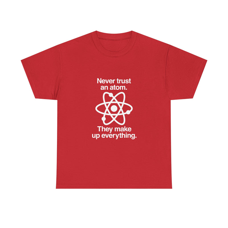 Funny Science T-Shirt, Never Trust an Atom Tee, Geek T-Shirt, Nerd Shirt, Science Humor Shirt, Chemistry Gift, Science Lover Present Shirt