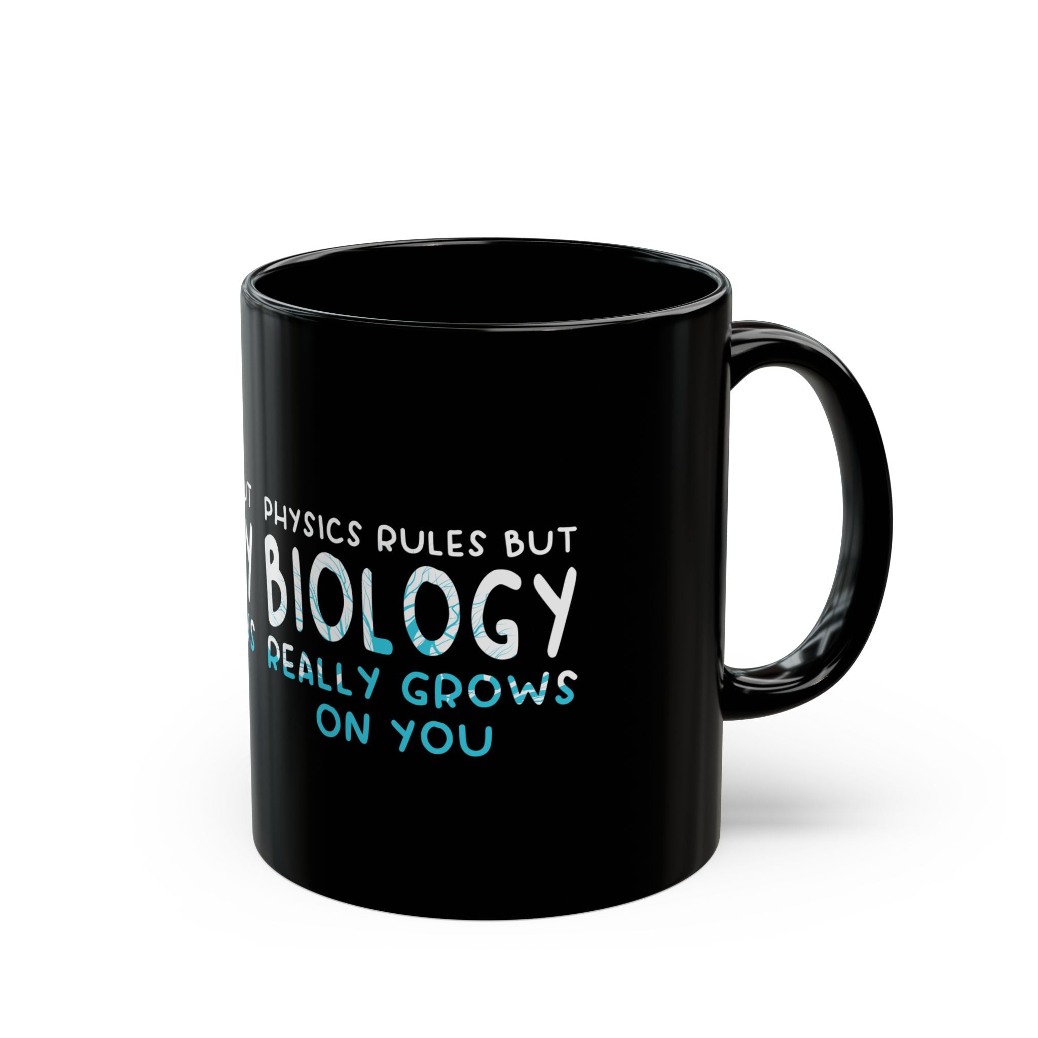 Physics Rules But Biology Really Grows On You - Black Glossy Mug