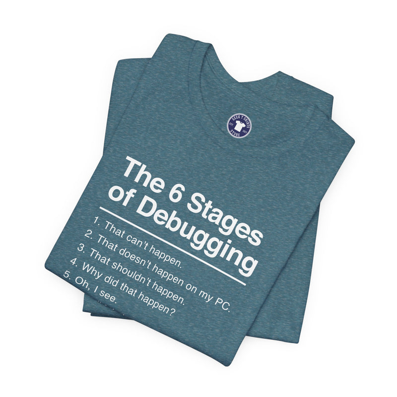 The 6 Stages Of Debugging - Coder Shirt - It Shirt - Premium Unisex Crewneck T-Shirt