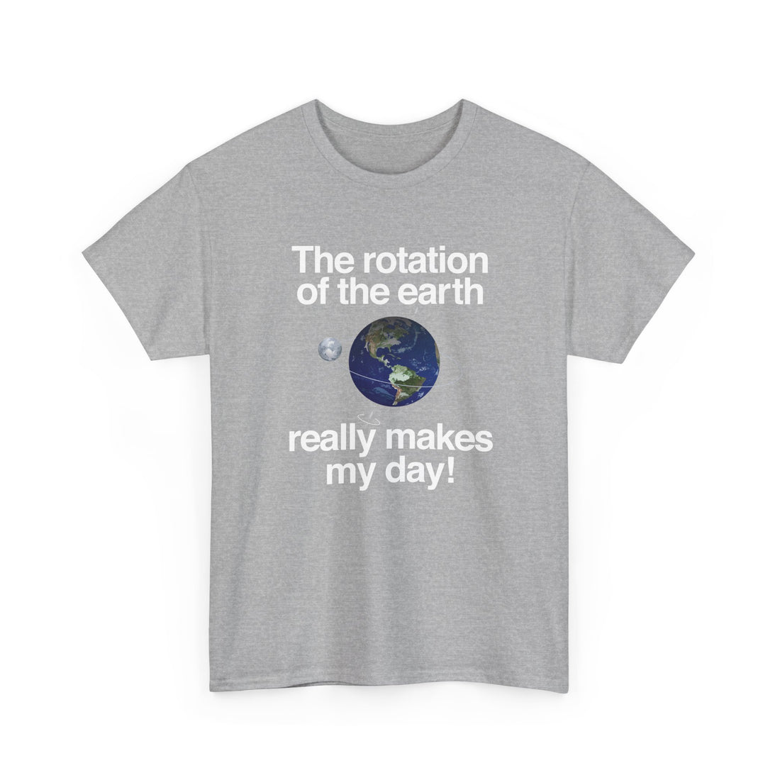 The Rotation Of The Earth Really Makes My Day -  Unisex Regular Crewneck T-Shirt