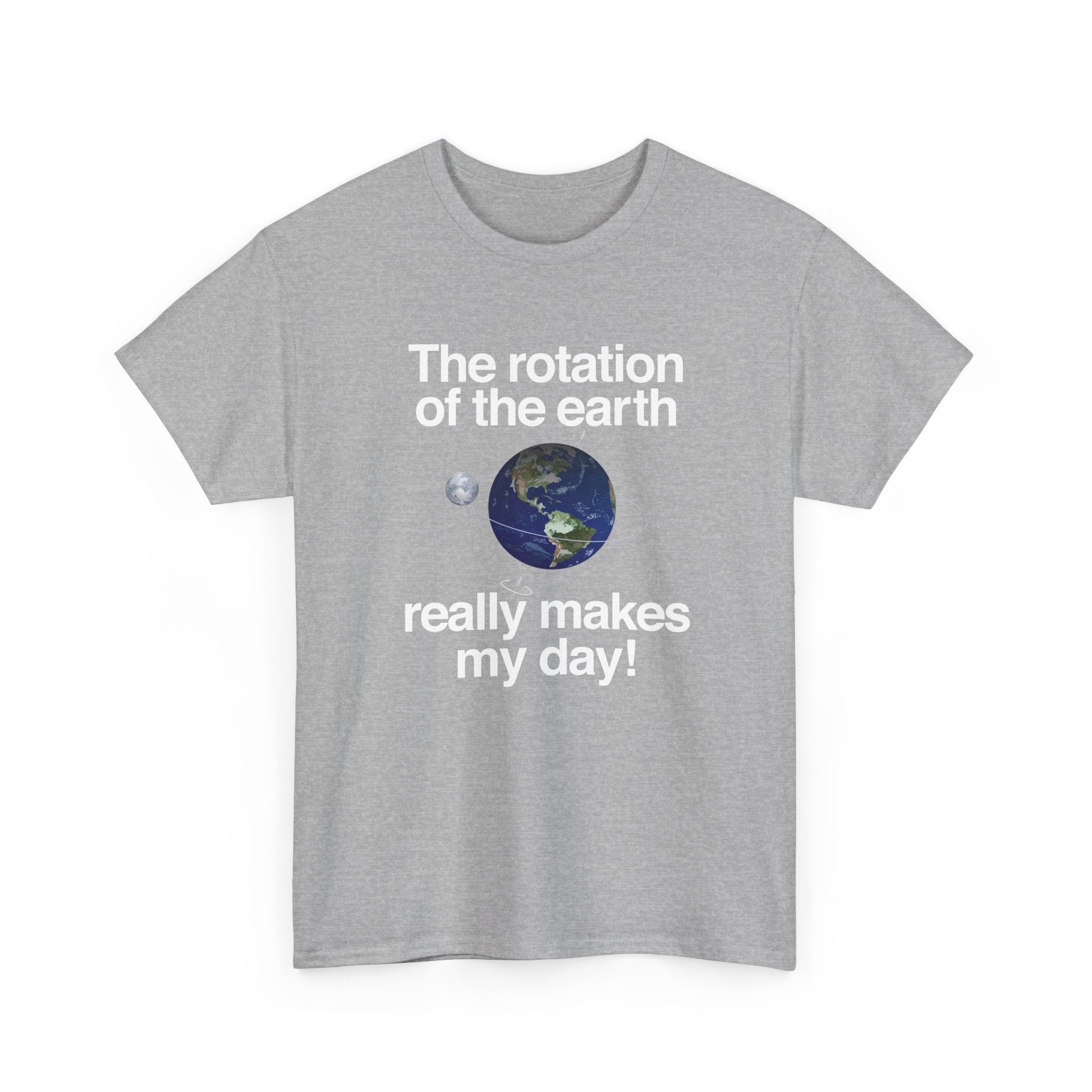 The Rotation Of The Earth Really Makes My Day -  Unisex Crewneck T-Shirt