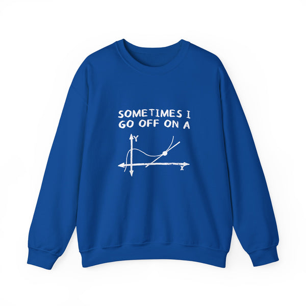 Sometimes I Go Off On A Tangent Sweatshirt