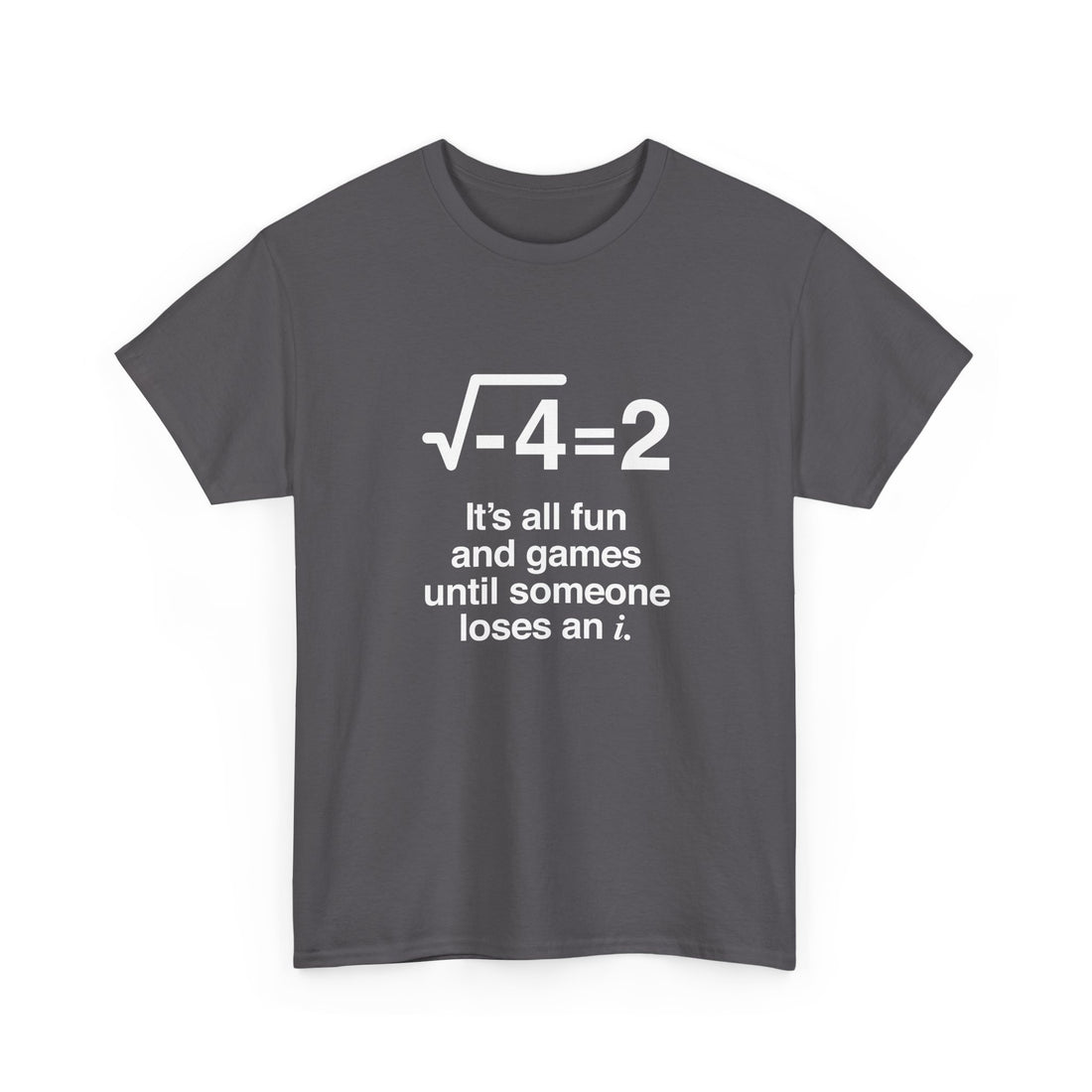 It's All Fun And Games Until Someone Loses An I - Regular Unisex Crewneck T-Shirt