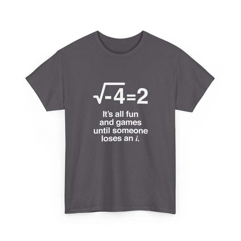 It's All Fun And Games Until Someone Loses An I - Regular Unisex Crewneck T-Shirt