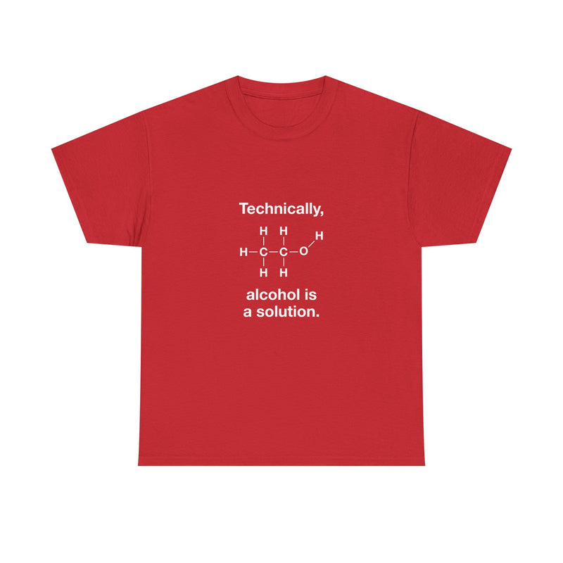 Technically Alcohol Is A Solution T-Shirt, Chemistry Humor Tee, Geek T-Shirt, Nerd Shirt, Science Gift, STEM Shirt, Funny Science Apparel