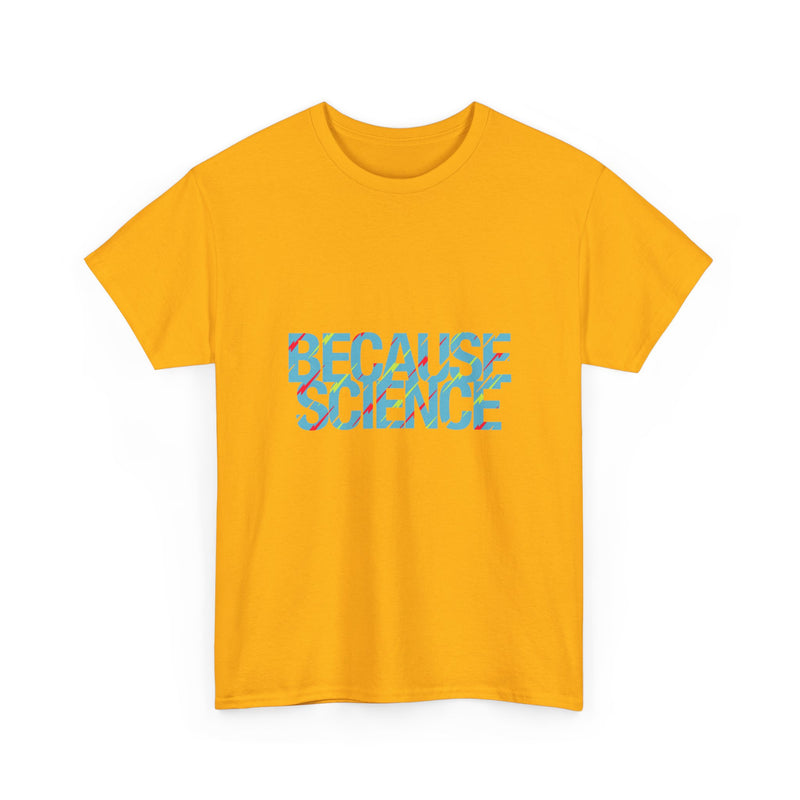 Because Science T-Shirt, Geek T-Shirt, Nerd Shirt, Science Humor Tee, STEM Gift, Geeky Apparel, Nerdy Quote Shirt, Science Lover Present