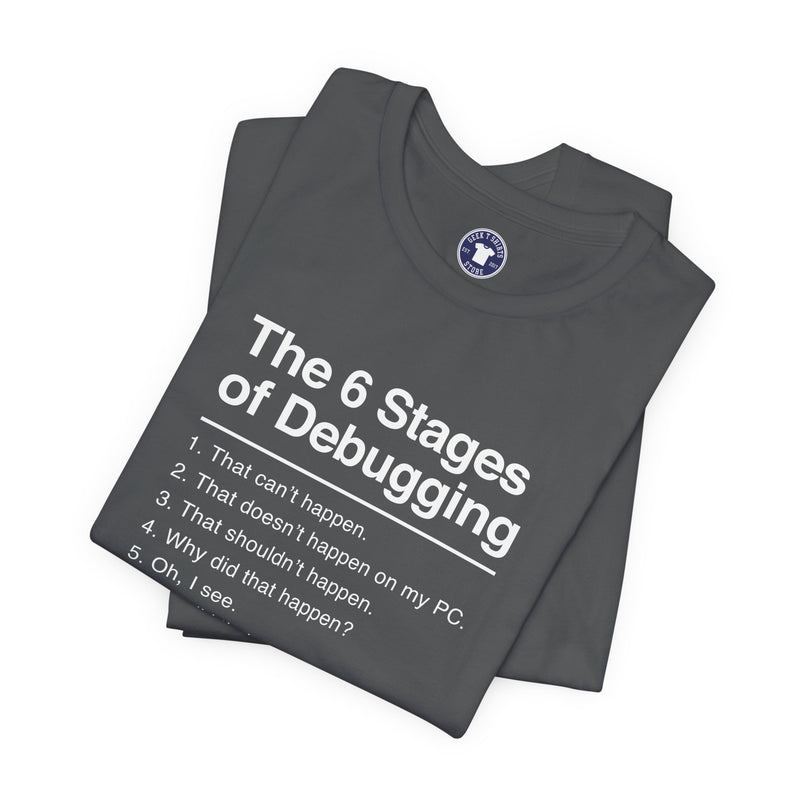 The 6 Stages Of Debugging - Coder Shirt - It Shirt - Premium Unisex Crewneck T-Shirt