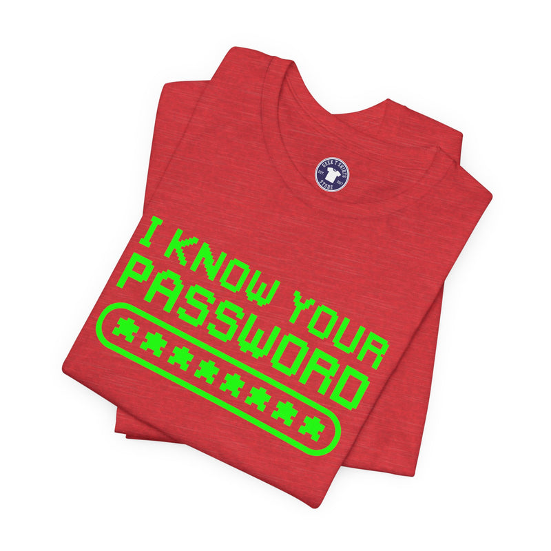 I Know Your Password Funny Hacker - Nerd Shirt - Premium Unisex Crewneck T-Shirt