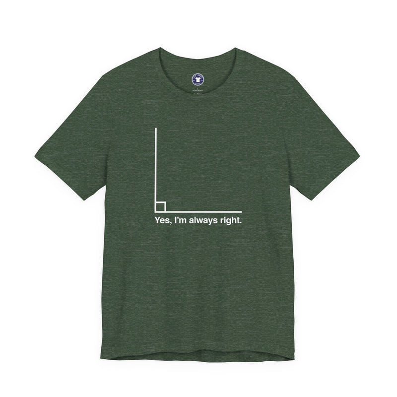 Yes I’m Always Right - Premium Unisex Crewneck T-Shirt
