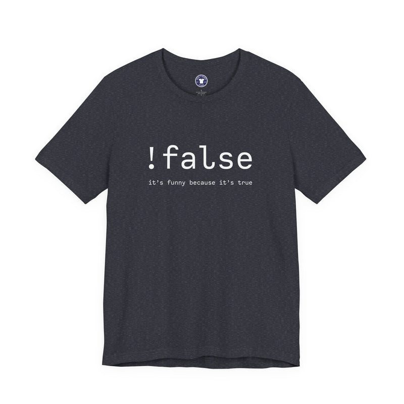 False Its Funny Because Its True - Nerd Shirt - It Shirt - Premium Unisex Crewneck T-Shirt