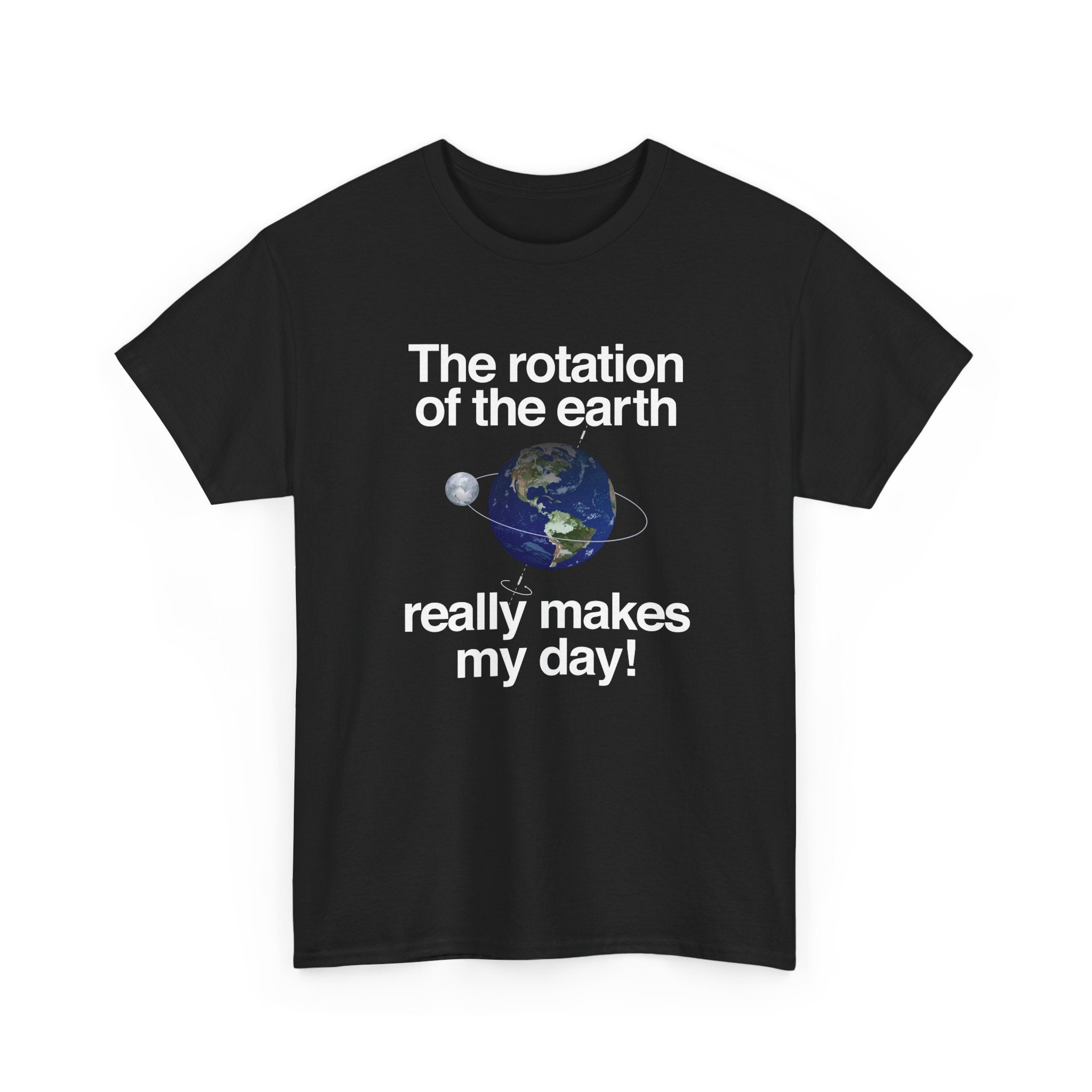 The Rotation Of The Earth Really Makes My Day - Regular Unisex Crewneck T-Shirt