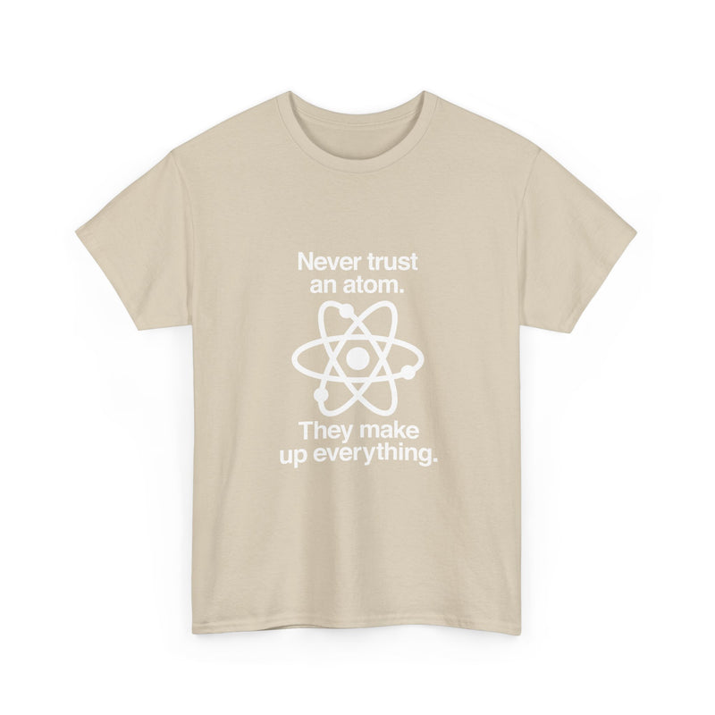 Funny Science T-Shirt, Never Trust an Atom Tee, Geek T-Shirt, Nerd Shirt, Science Humor Shirt, Chemistry Gift, Science Lover Present Shirt