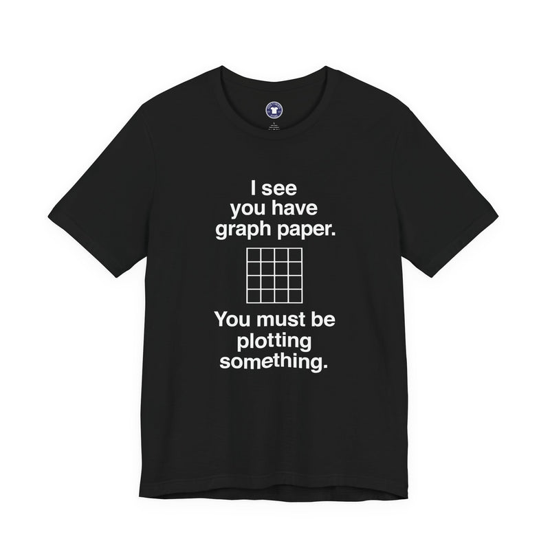 I See You Have Graph Paper - Premium Unisex Crewneck T-Shirt