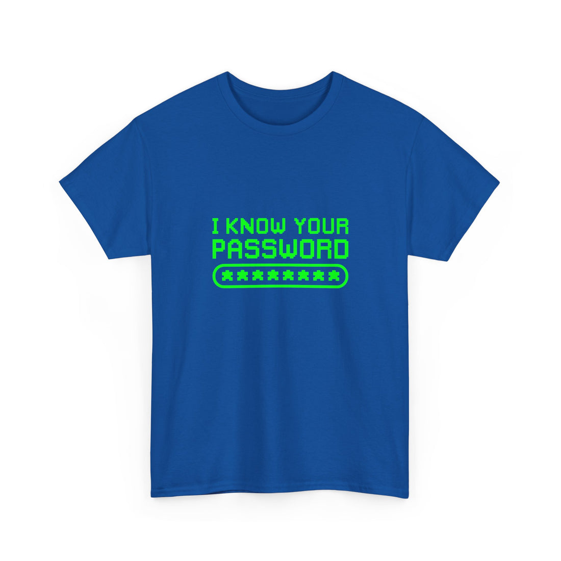 I Know Your Password Funny Hacker - Nerd Shirt - Regular Unisex Crewneck T-Shirt