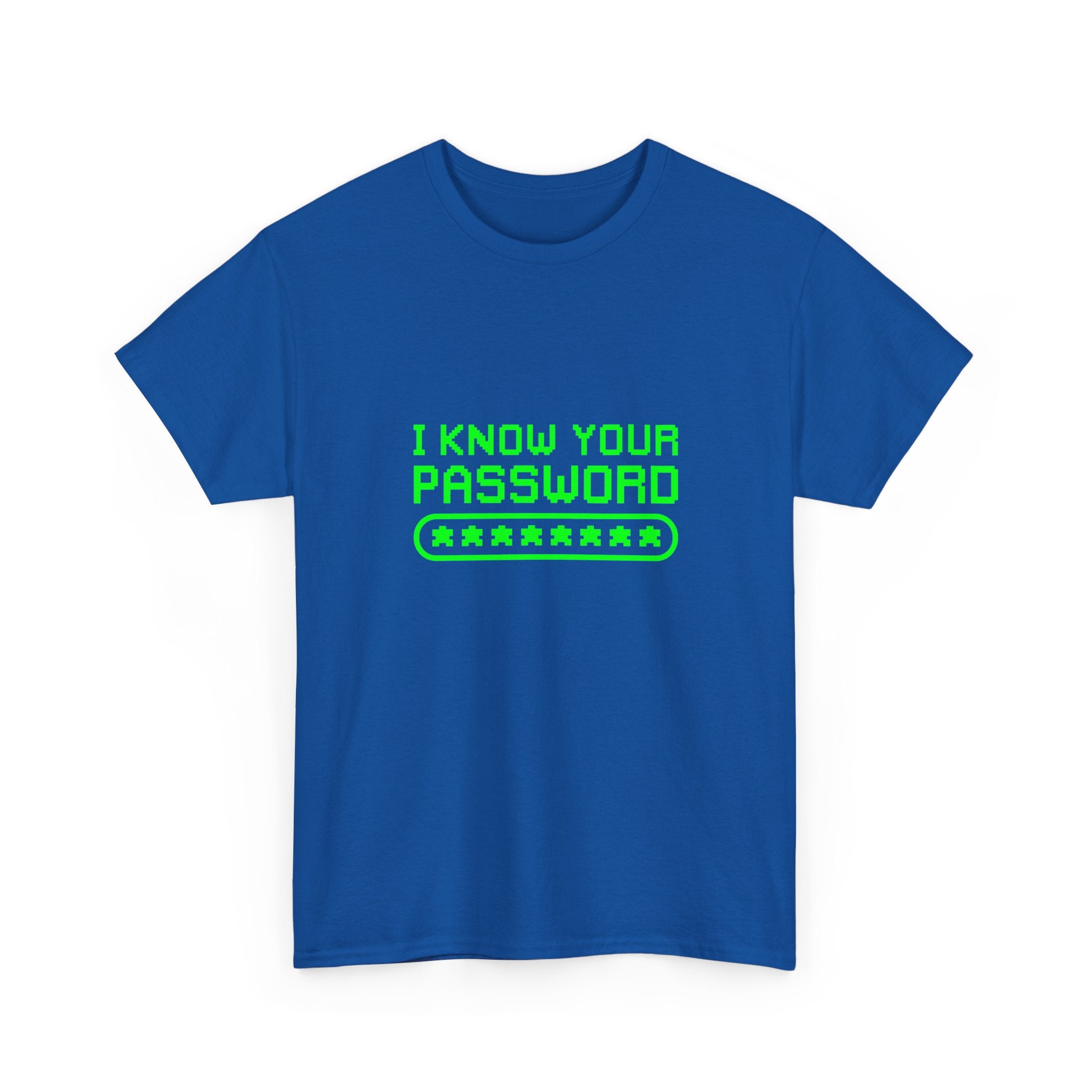 I Know Your Password Funny Hacker - Nerd Shirt -  Unisex Crewneck T-Shirt