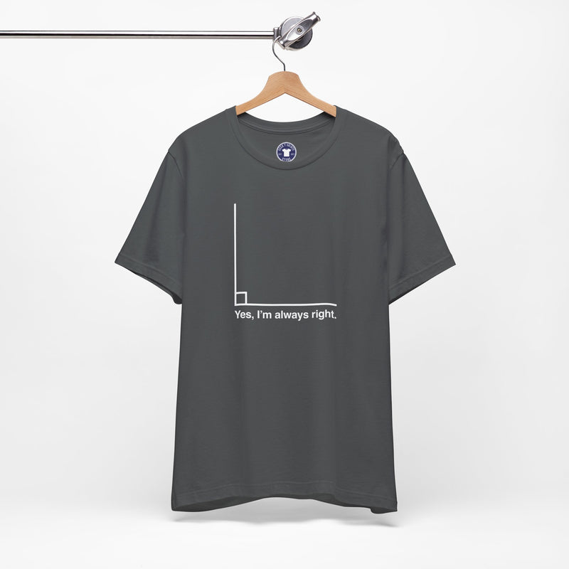 Yes I’m Always Right - Premium Unisex Crewneck T-Shirt