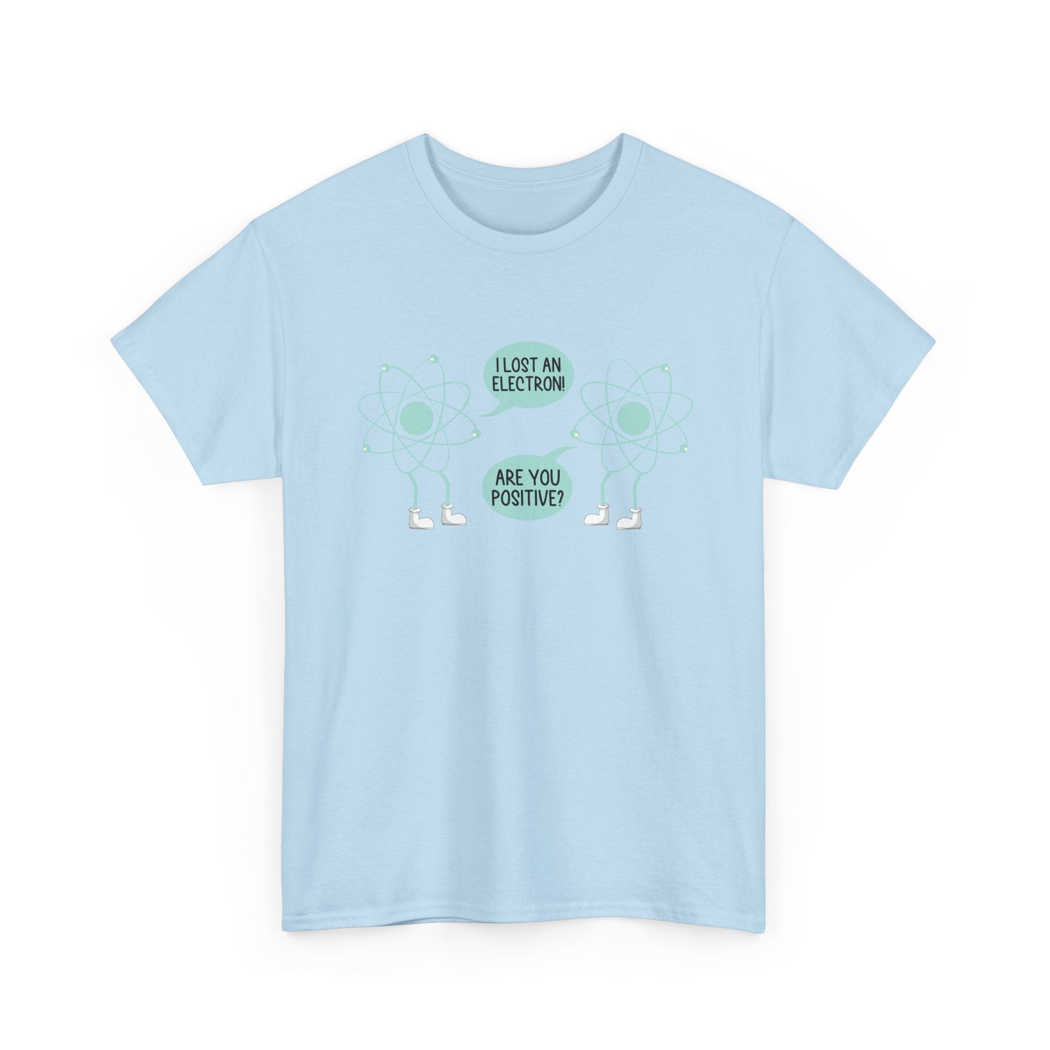 I Lost An Electron Are You Positive - Physics Shirt -  Unisex Crewneck T-Shirt
