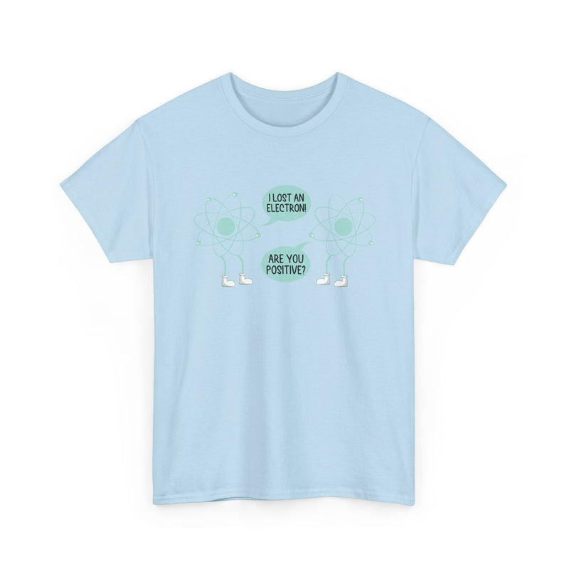 I Lost An Electron Are You Positive - Physics Shirt - Regular Unisex Crewneck T-Shirt