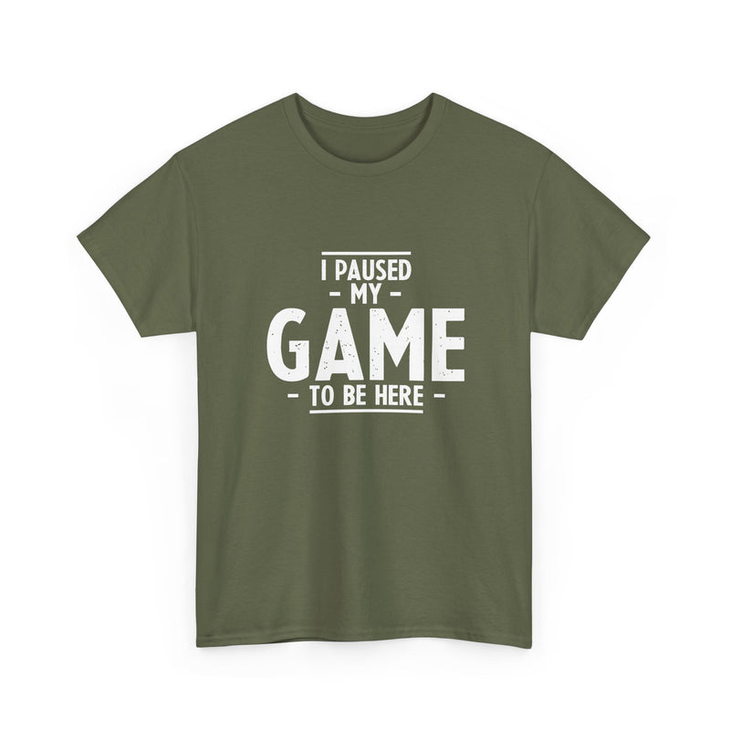 I Paused My Game To Be Here - Regular Unisex Crewneck T-Shirt