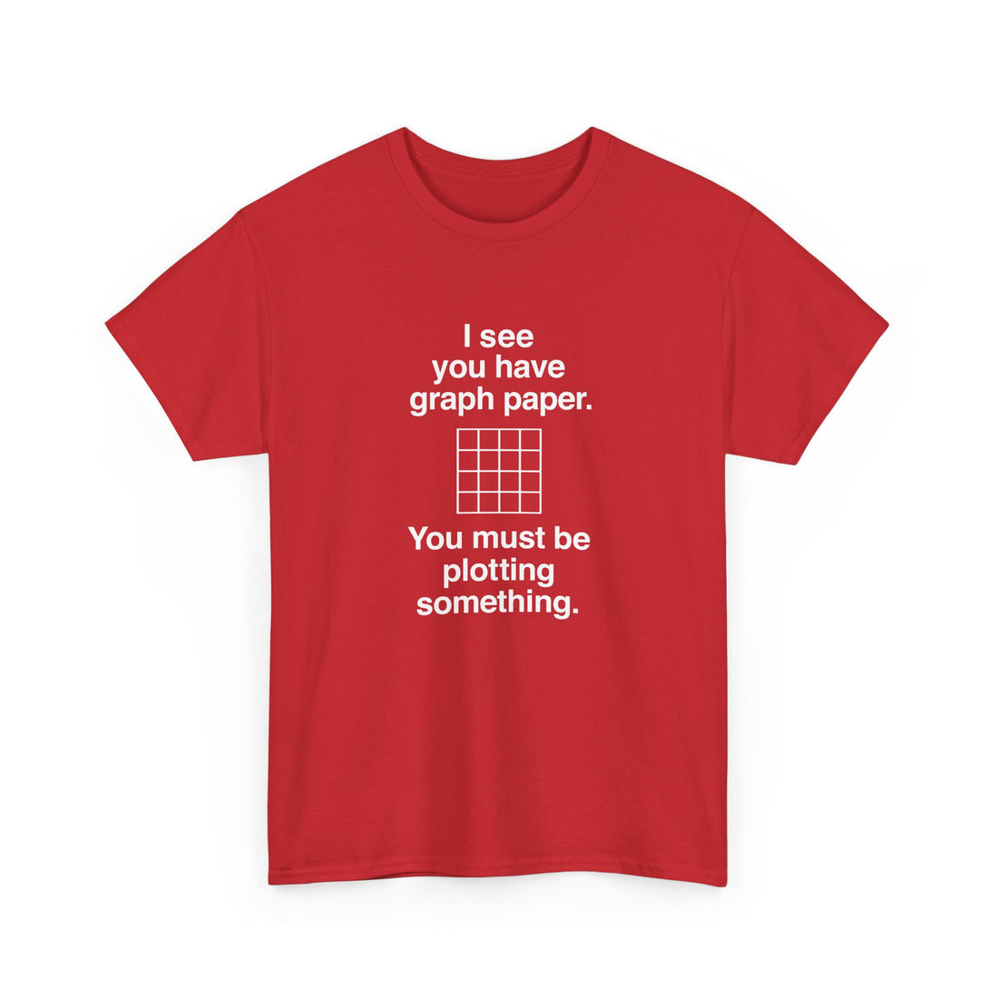 I See You Have Graph Paper -  Unisex Regular Crewneck T-Shirt