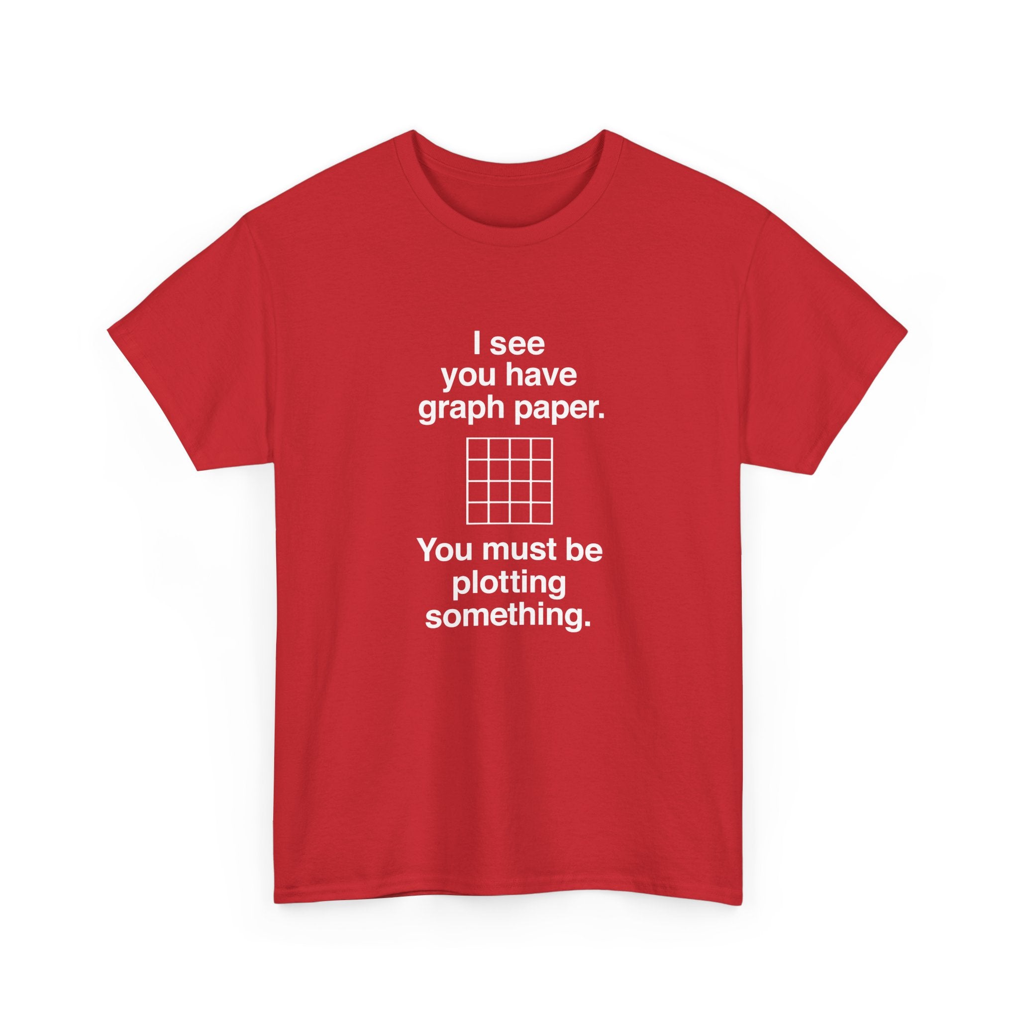 I See You Have Graph Paper -  Unisex Crewneck T-Shirt