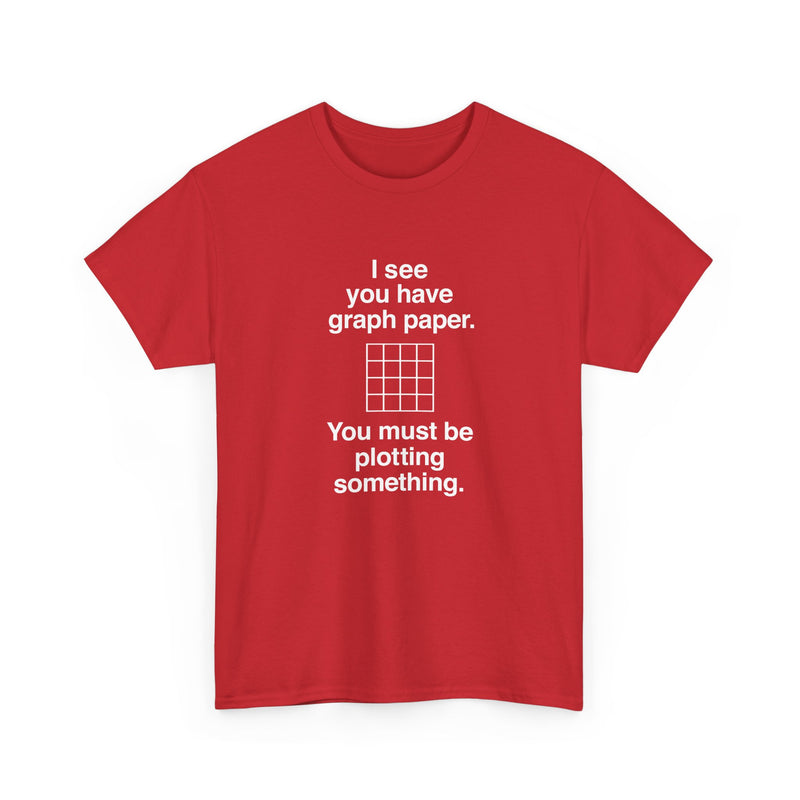 I See You Have Graph Paper - Regular Unisex Crewneck T-Shirt