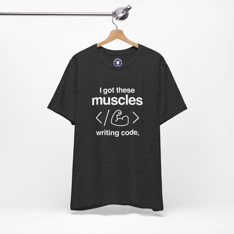 I Got These Muscles Writing Code - Coder Shirt - Premium Unisex Crewneck T-Shirt