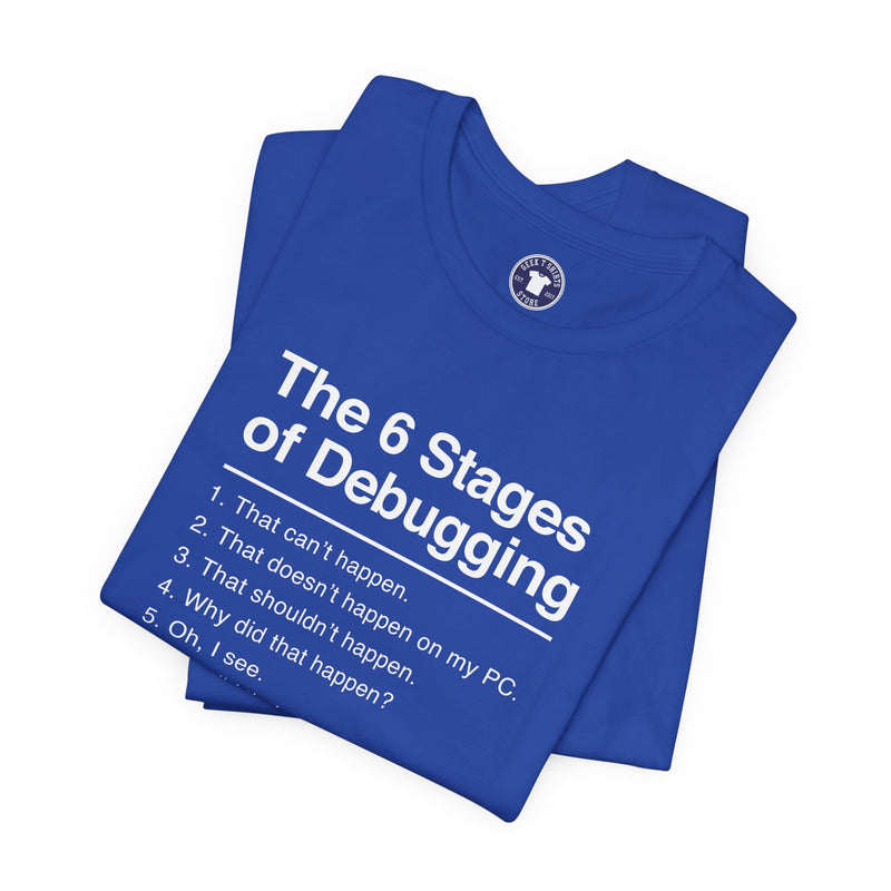 The 6 Stages Of Debugging - Coder Shirt - It Shirt - Premium Unisex Crewneck T-Shirt