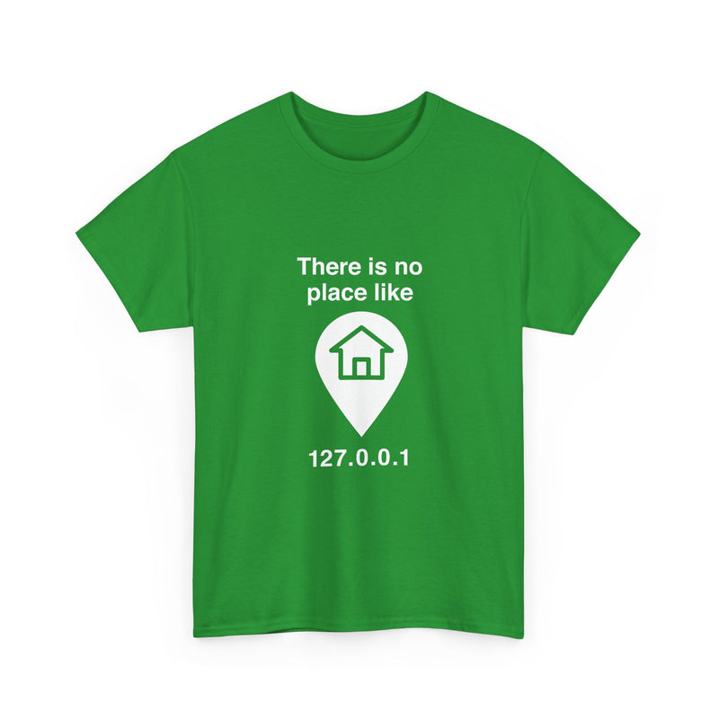 There Is No Place Like 127.0.0.1 T-Shirt, Geek T-Shirt, Nerd Shirt, Programmer Gift, Computer Code Tee, Tech Humor Shirt, Coder Present