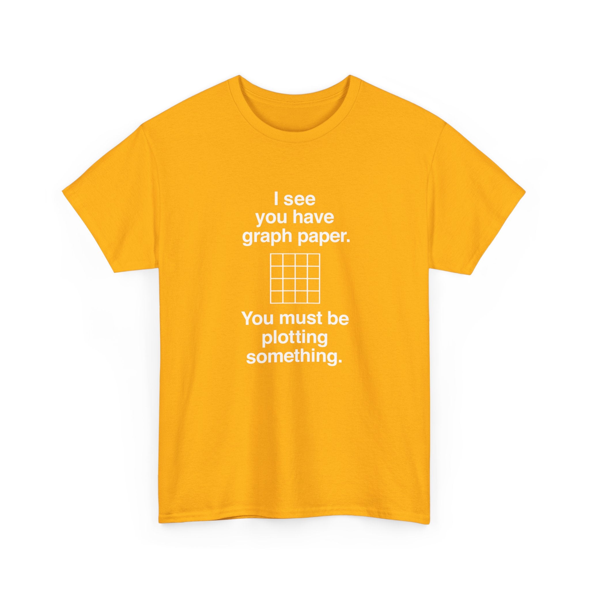 I See You Have Graph Paper -  Unisex Crewneck T-Shirt