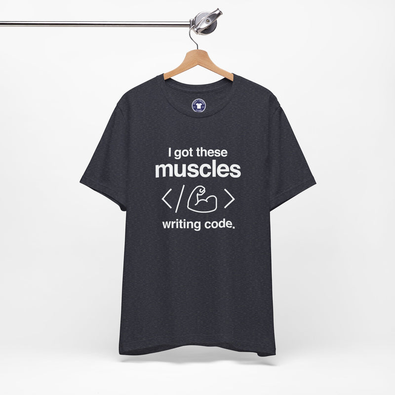 I Got These Muscles Writing Code - Coder Shirt - Premium Unisex Crewneck T-Shirt