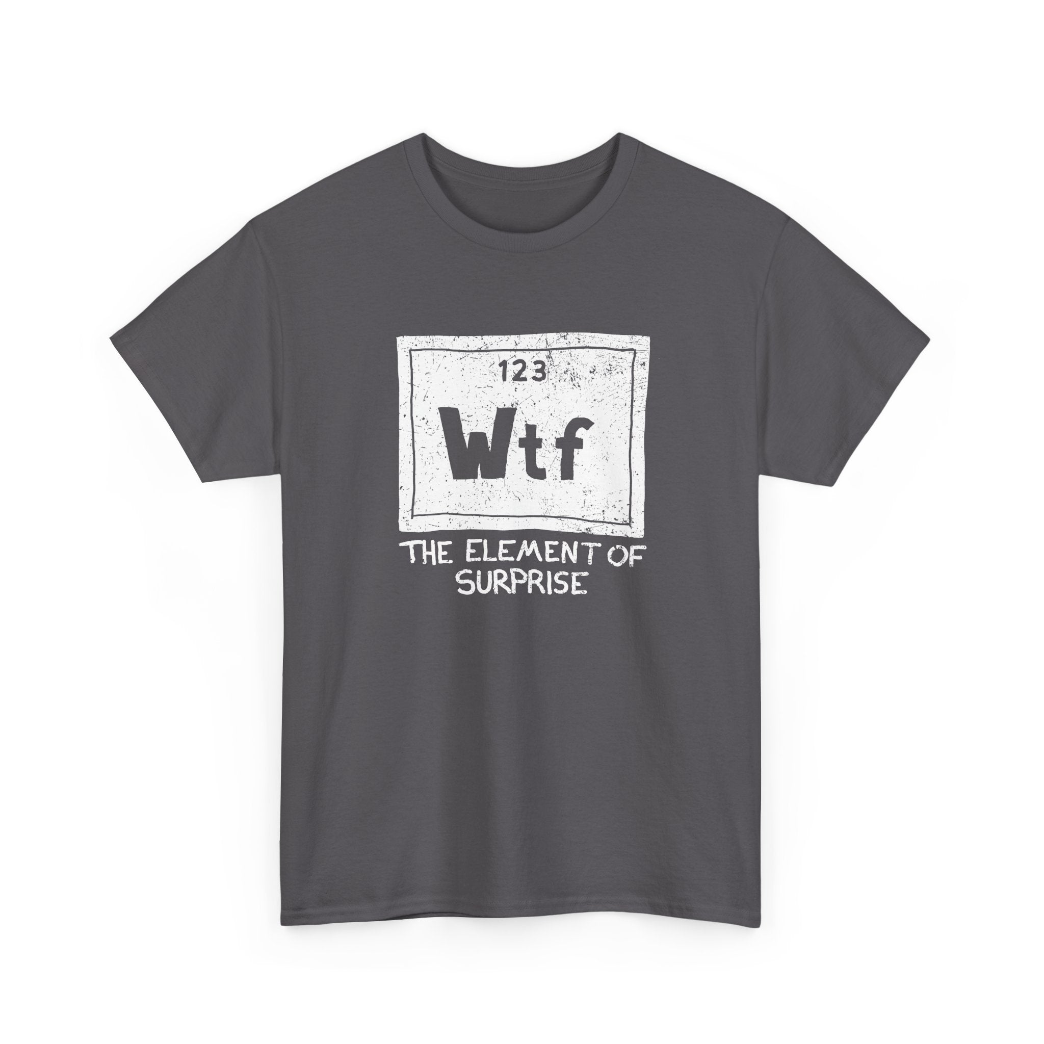 Wtf - The Element of Surprise - Science Chemistry - Regular Unisex Crewneck T-Shirt