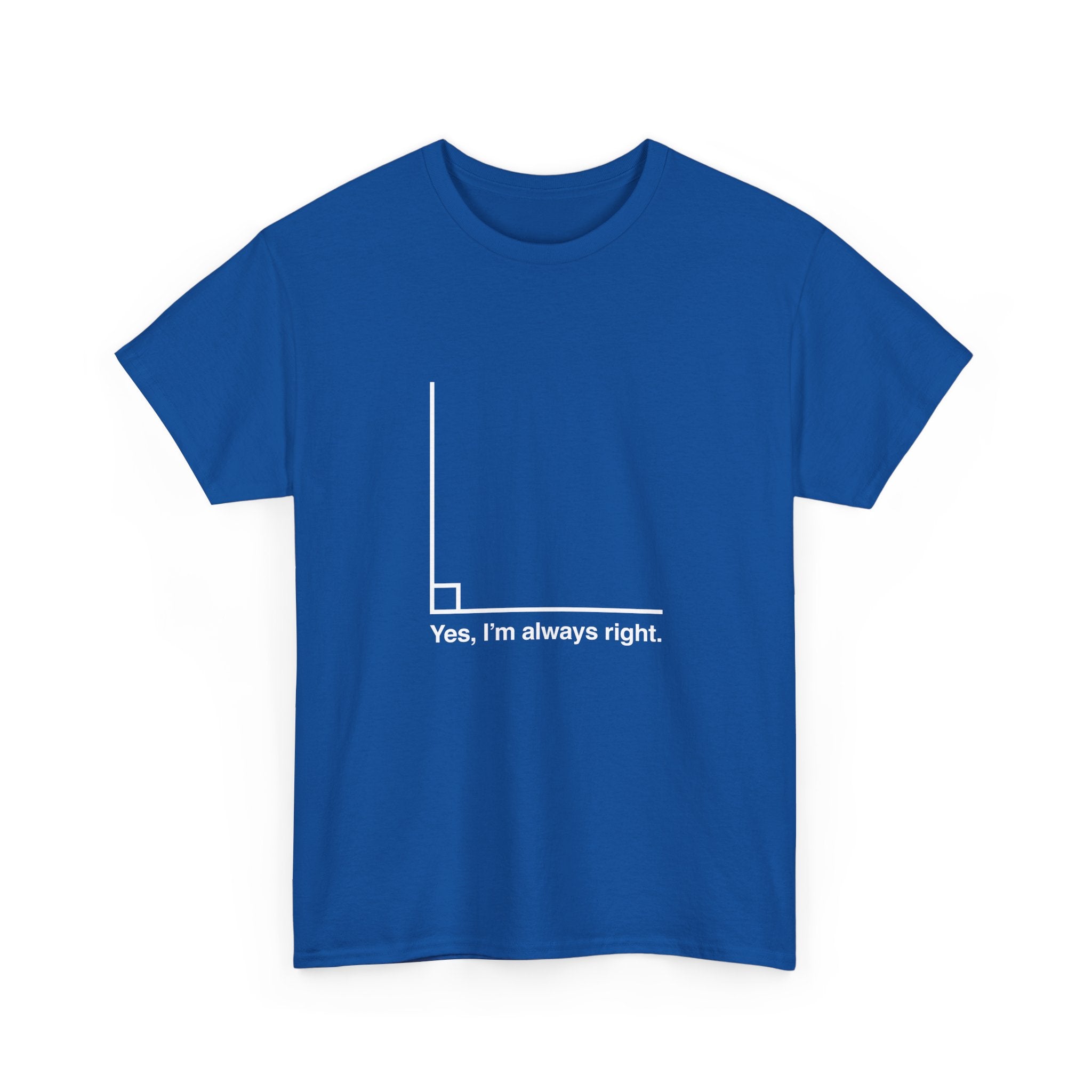 Yes I’m Always Right -  Unisex Crewneck T-Shirt