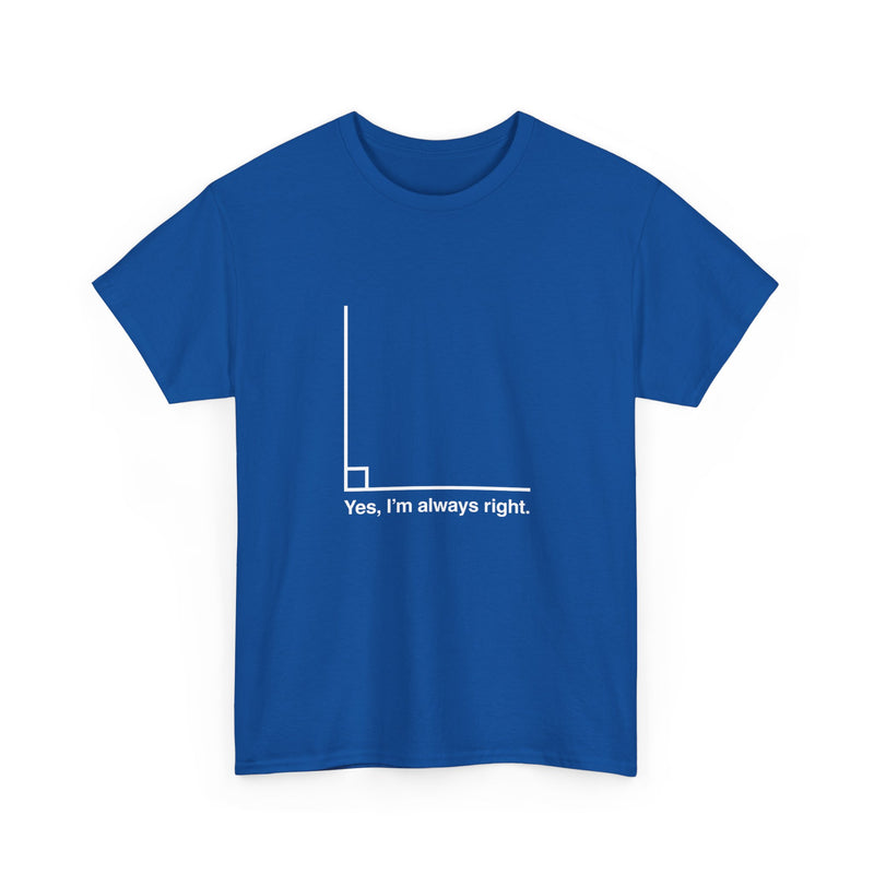 Yes I’m Always Right - Regular Unisex Crewneck T-Shirt