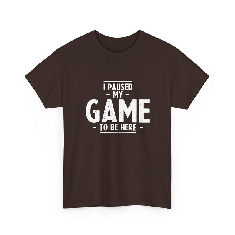 I Paused My Game To Be Here - Regular Unisex Crewneck T-Shirt