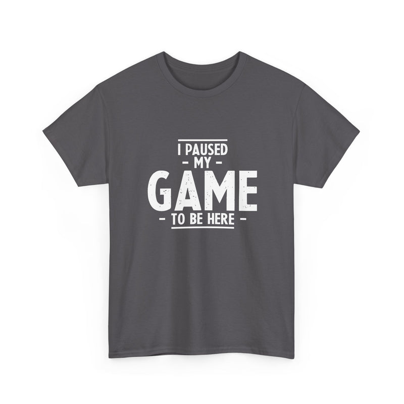 I Paused My Game To Be Here - Regular Unisex Crewneck T-Shirt