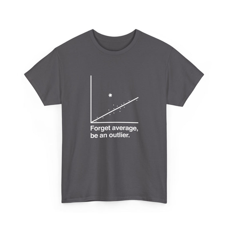 Forget Average Be An Outlier - Inspirational Math Shirt - Regular Unisex Crewneck T-Shirt