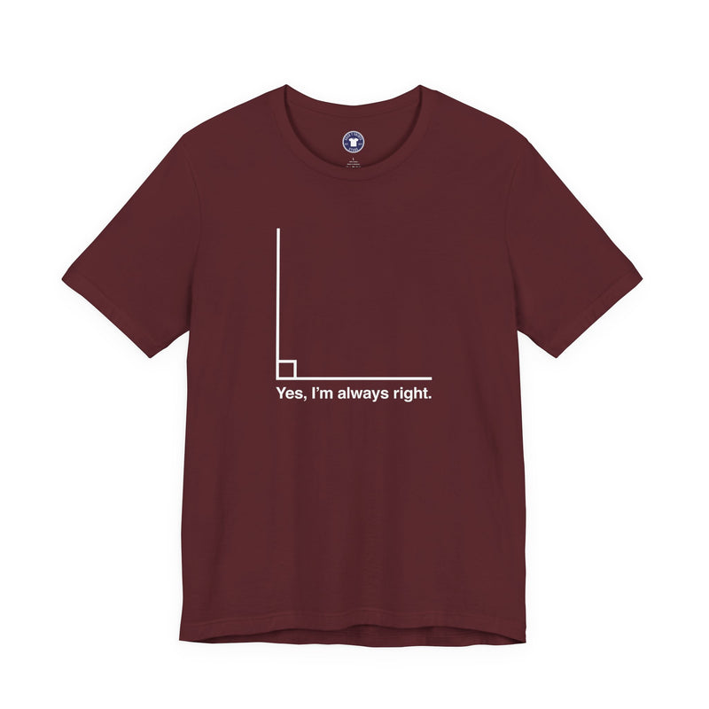 Yes I’m Always Right - Premium Unisex Crewneck T-Shirt