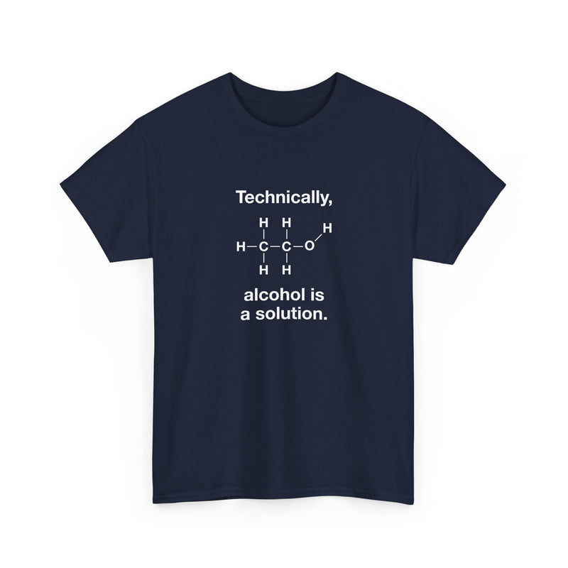 Technically Alcohol Is A Solution - Regular Unisex Crewneck T-Shirt
