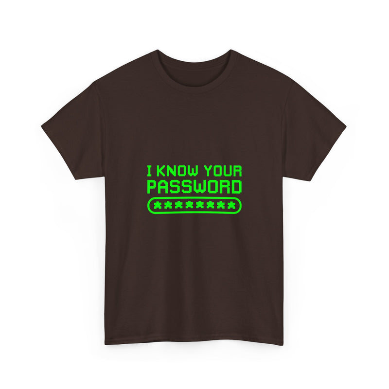 I Know Your Password T-Shirt, Geek T-Shirt, Nerd Shirt, Cyber Humor Tee, Hacker Joke Shirt, Tech Gift, Funny Computer Tee, Programmer Shirt