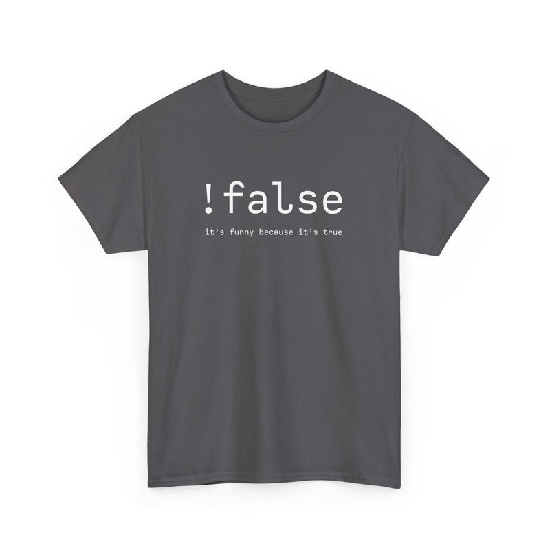 False Its Funny Because Its True - Nerd Shirt - It Shirt - Regular Unisex Crewneck T-Shirt