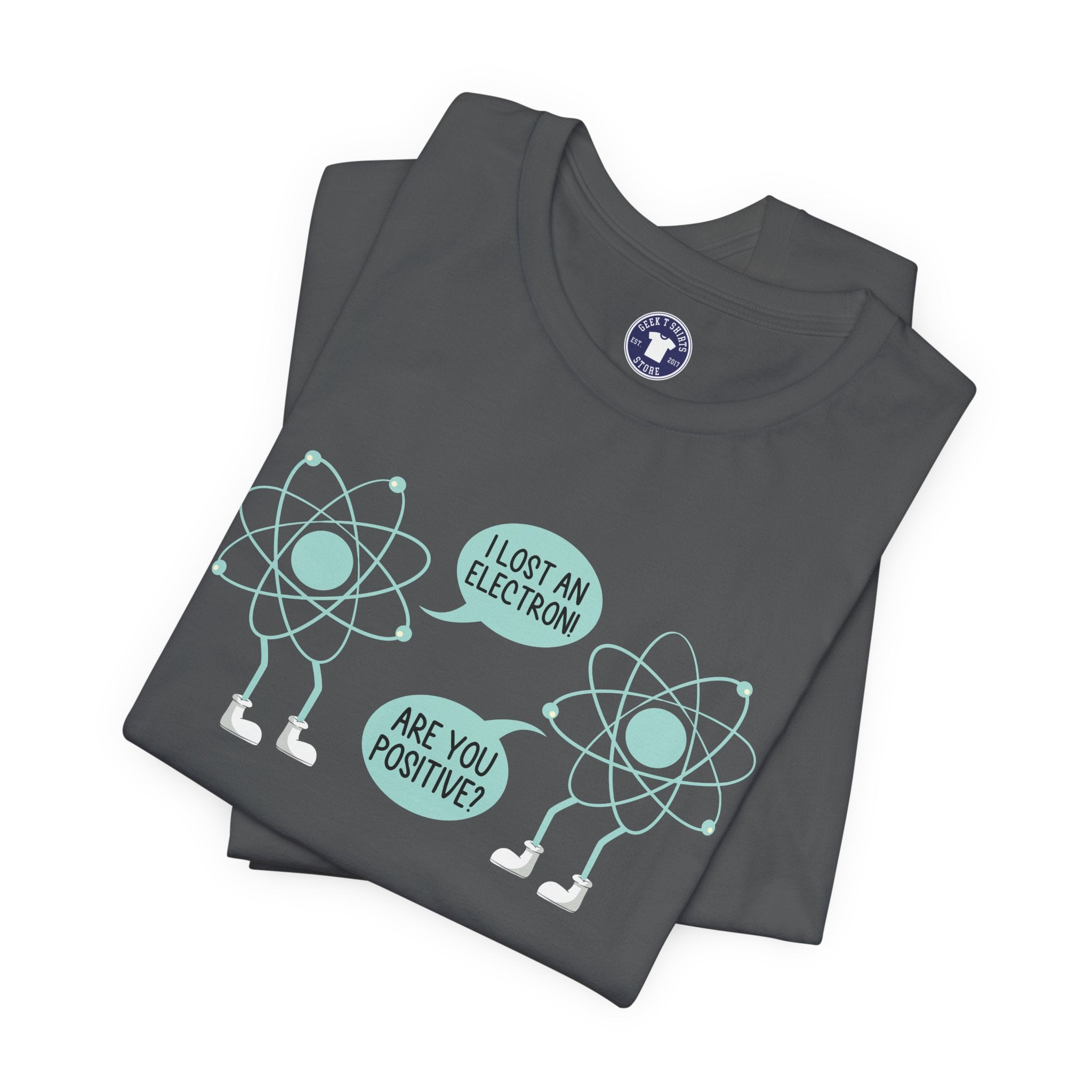 I Lost An Electron Are You Positive - Physics Shirt - Premium Unisex Crewneck T-Shirt