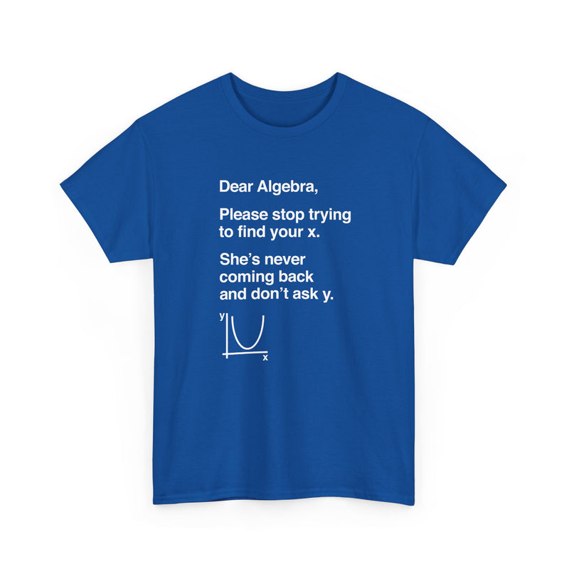 Dear Algebra - Math Teacher - Regular Unisex Crewneck T-Shirt
