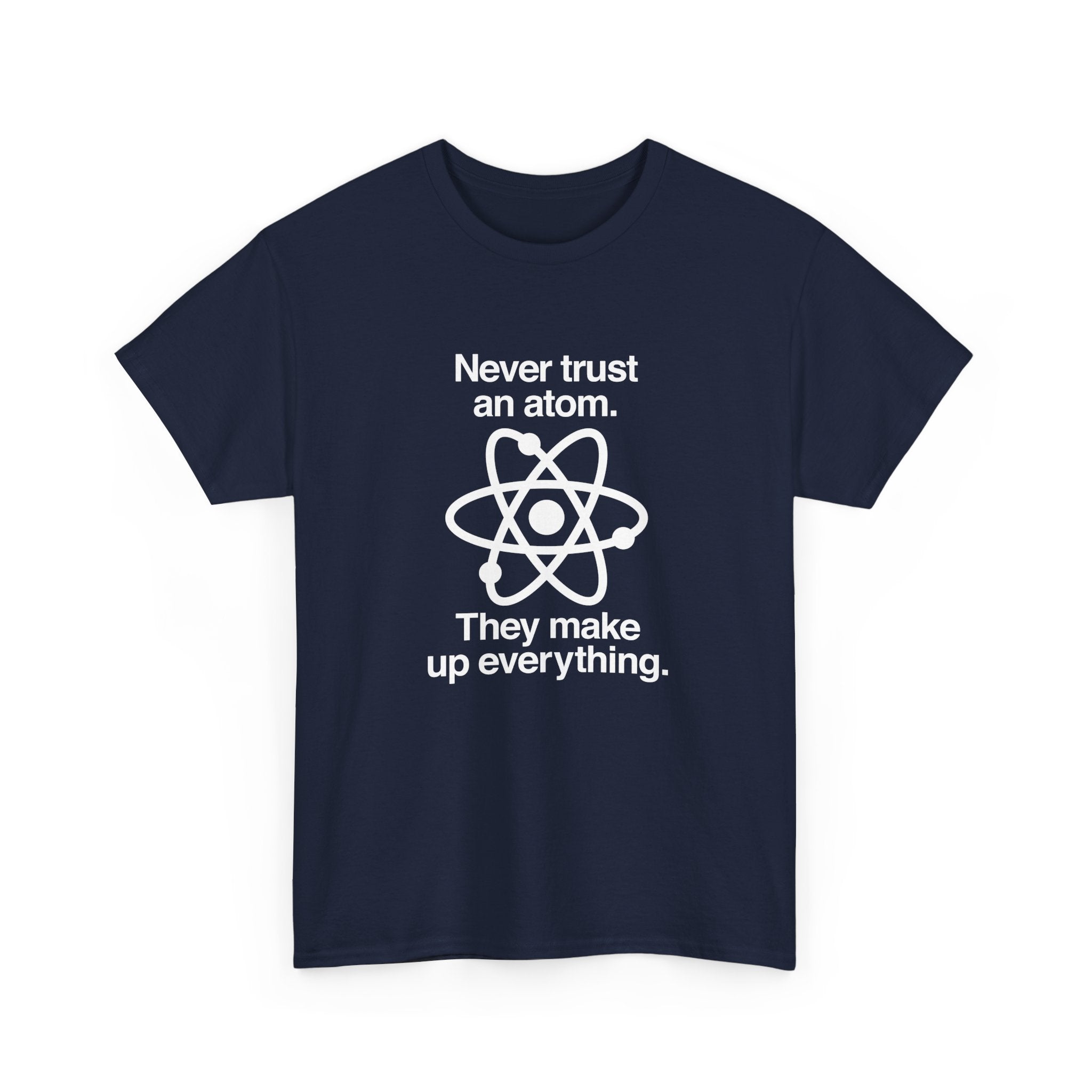 Never Trust An Atom - Regular Unisex Crewneck T-Shirt