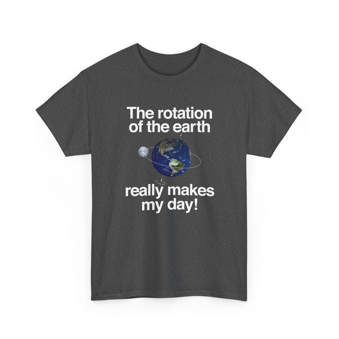 The Rotation Of The Earth Really Makes My Day - Regular Unisex Crewneck T-Shirt