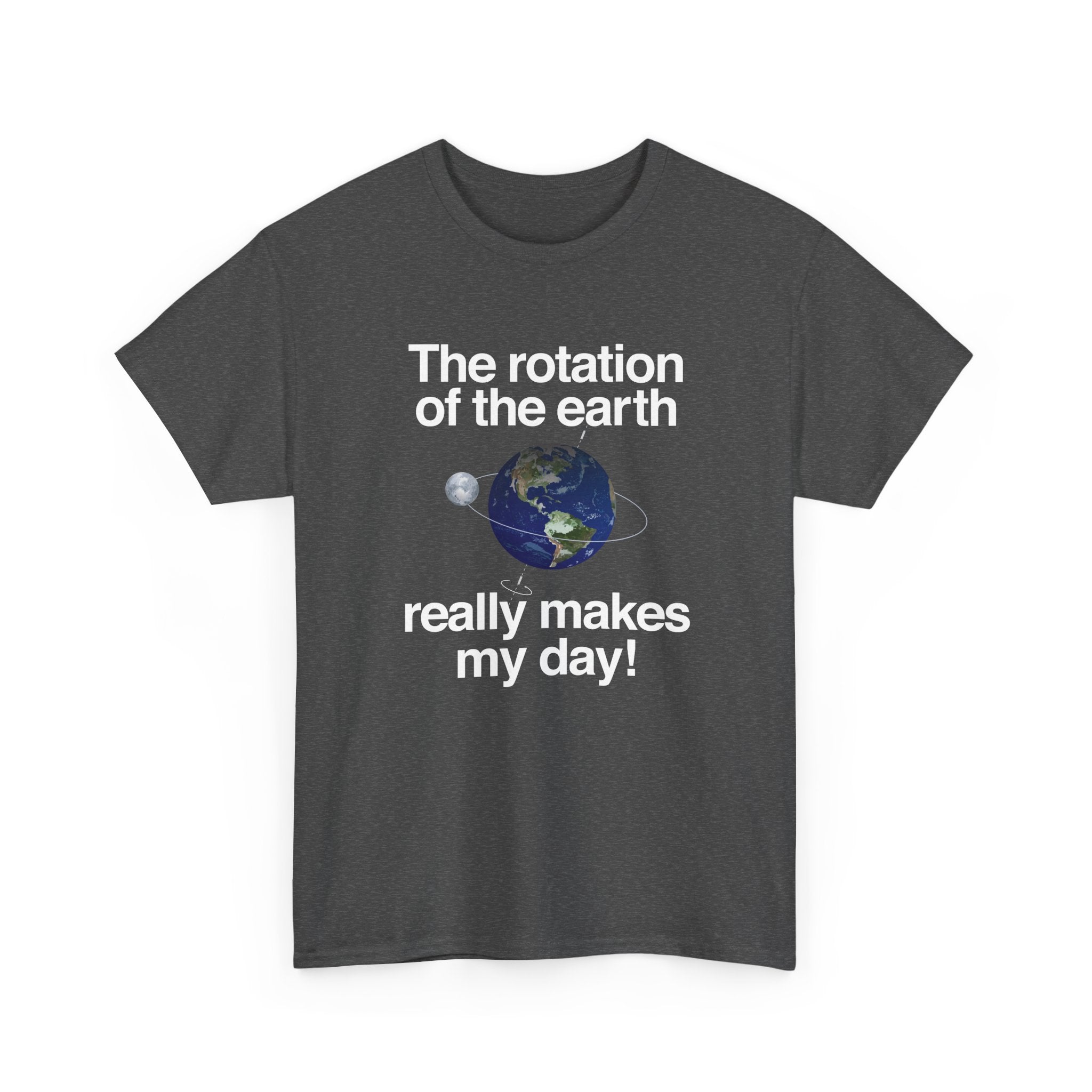 The Rotation Of The Earth Really Makes My Day -  Unisex Crewneck T-Shirt