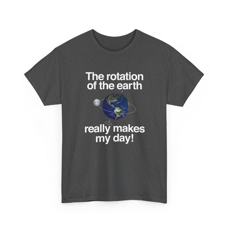 The Rotation Of The Earth Really Makes My Day - Regular Unisex Crewneck T-Shirt