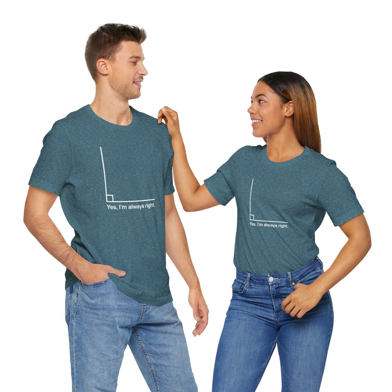Yes I’m Always Right - Premium Unisex Crewneck T-Shirt
