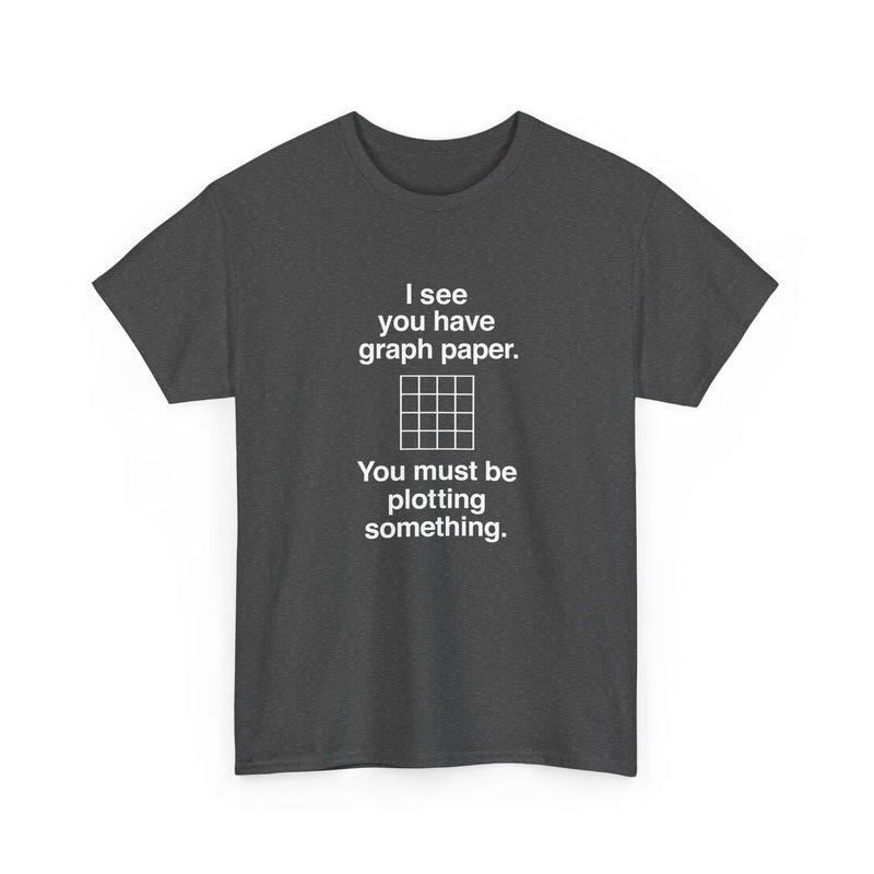 I See You Have Graph Paper - Regular Unisex Crewneck T-Shirt