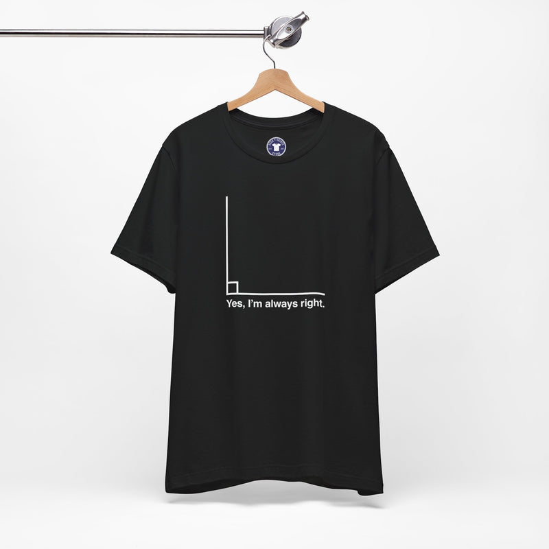 Yes I’m Always Right - Premium Unisex Crewneck T-Shirt